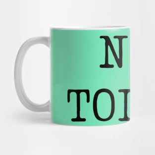 Not today-  a leave me alone kind of design Mug